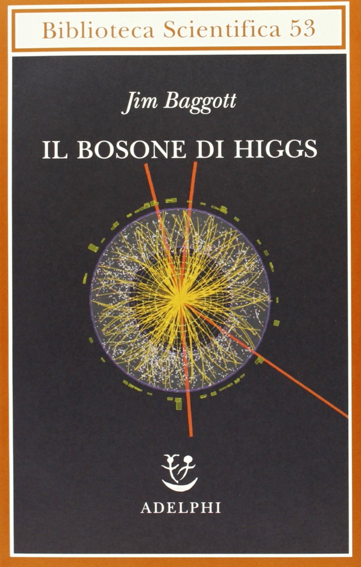 Il bosone di Higgs. L'invenzione e la scoperta della «particella di Dio» Il bosone di Higgs. L'invenzione e la scoperta della «particella di Dio»