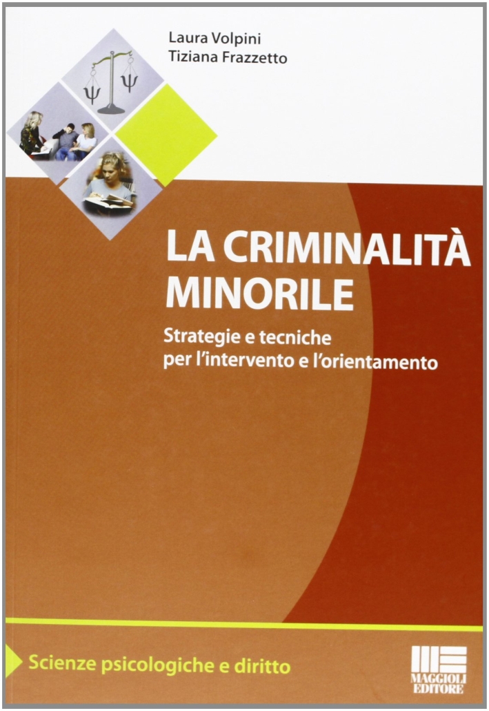 La criminalità minorile. Strategie e tecniche per l'intervento e l'orientamento La criminalità minorile. Strategie e tecniche per l'intervento e l'orientamento
