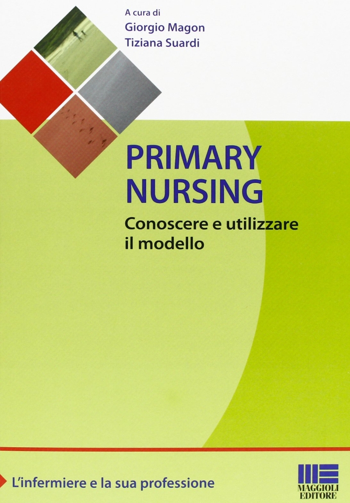 Primary nursing. Conoscere e utilizzare il modello Primary nursing. Conoscere e utilizzare il modello