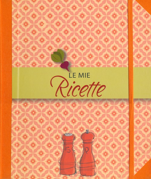 Le mie ricette. Con gadget Le mie ricette. Con gadget