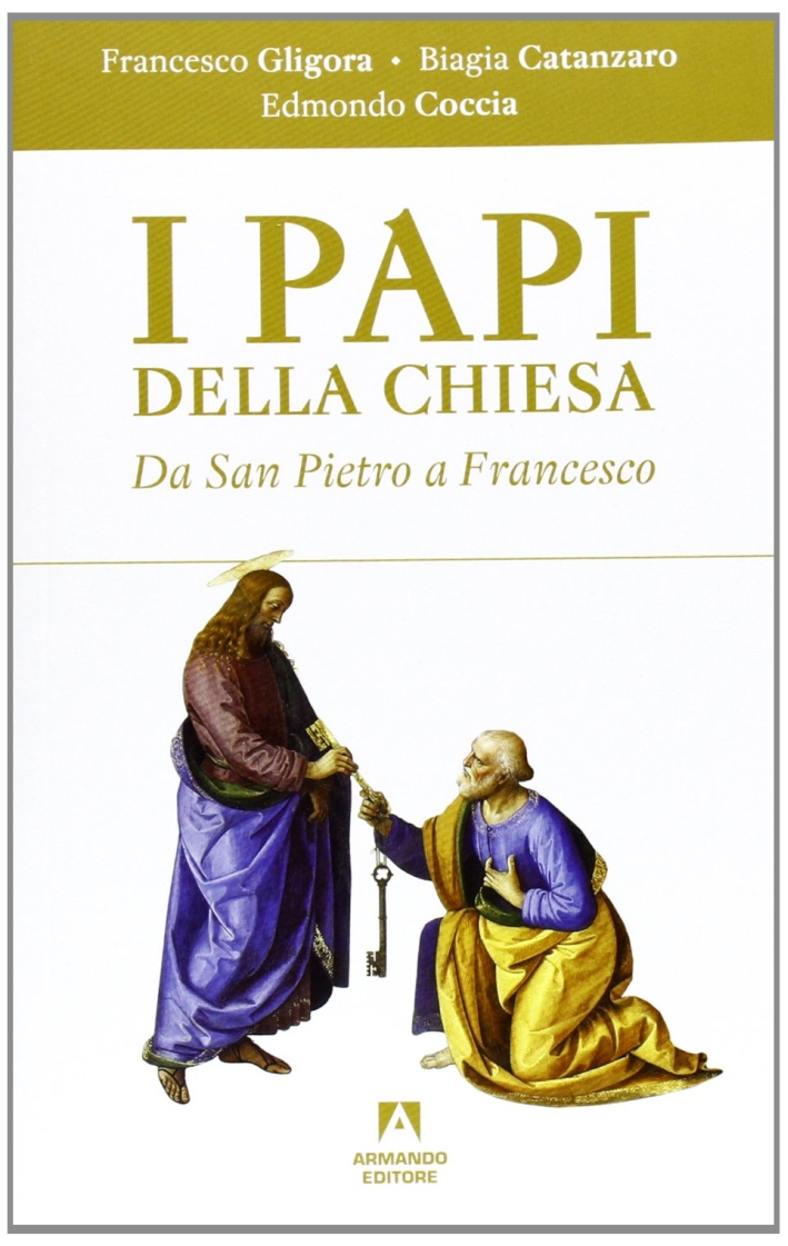 I papi della chiesa. Da san Pietro a Francesco I papi della chiesa. Da san Pietro a Francesco
