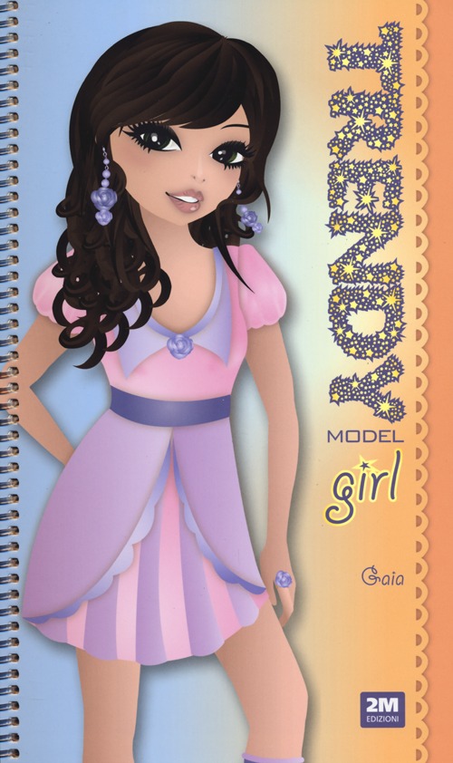 Trendy model girl. Gaia. Ediz. illustrata. Con gadget Trendy model girl. Gaia. Ediz. illustrata. Con gadget