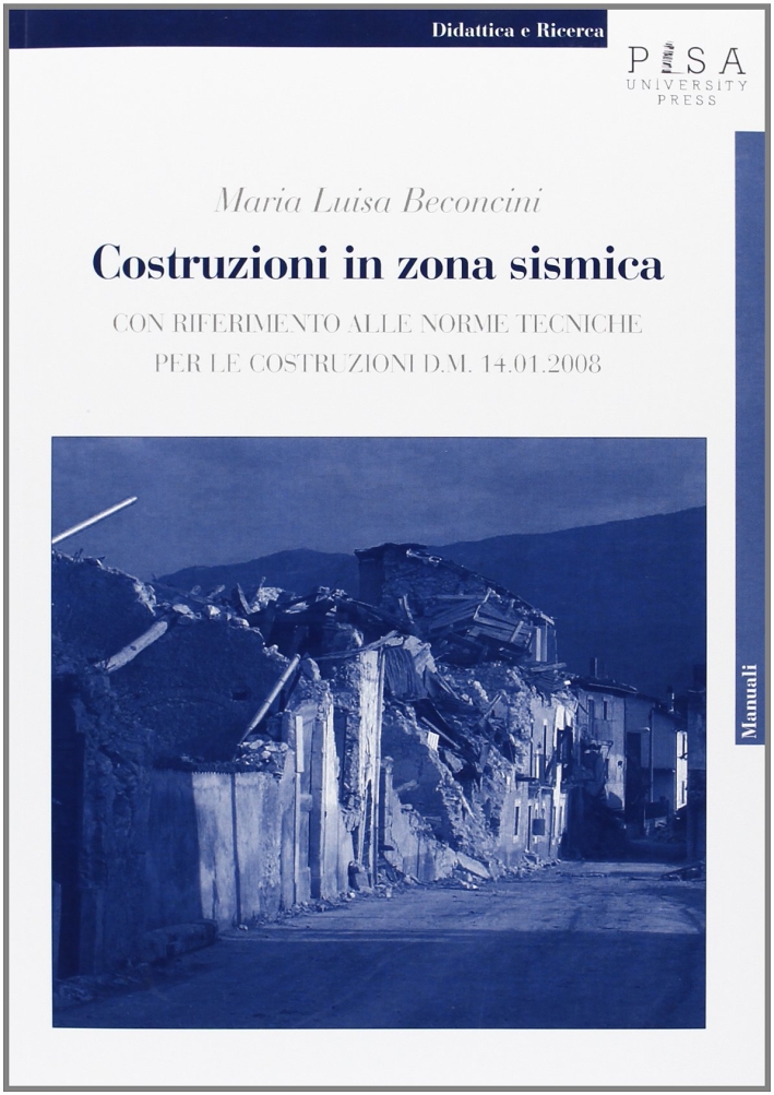 Costruzioni in zona sismica. Con riferimento alle norme tecniche per le costruzioni d. m. 14.01.2008 Costruzioni in zona sismica. Con riferimento alle norme tecniche per le costruzioni d. m. 14.01.2008