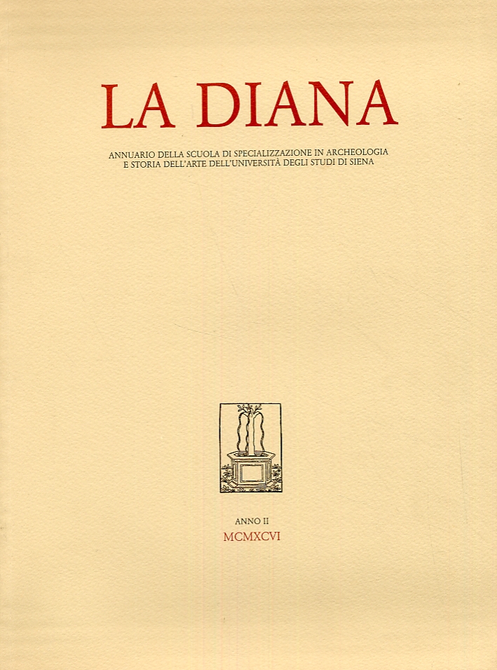 La Diana. Annuario della Scuola di Specializzazione in Archeologia e Storia dell'Arte dell'Università degli Studi di Siena. Anno II. 1996