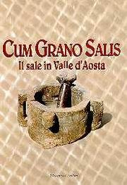 Cum grano salis. Il sale in Valle d'Aosta