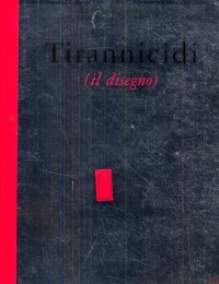 Tirannicidi (il disegno). Vetrine alla Calcografia. I