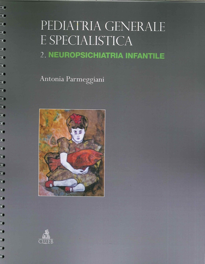 Pediatria generale e specialistica. Vol. 2: Neuropsichiatria infantile Pediatria generale e specialistica. Vol. 2: Neuropsichiatria infantile
