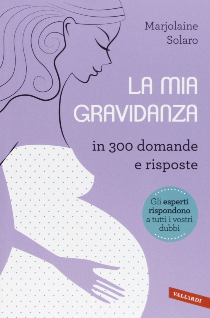 La mia gravidanza in 300 domande e risposte La mia gravidanza in 300 domande e risposte