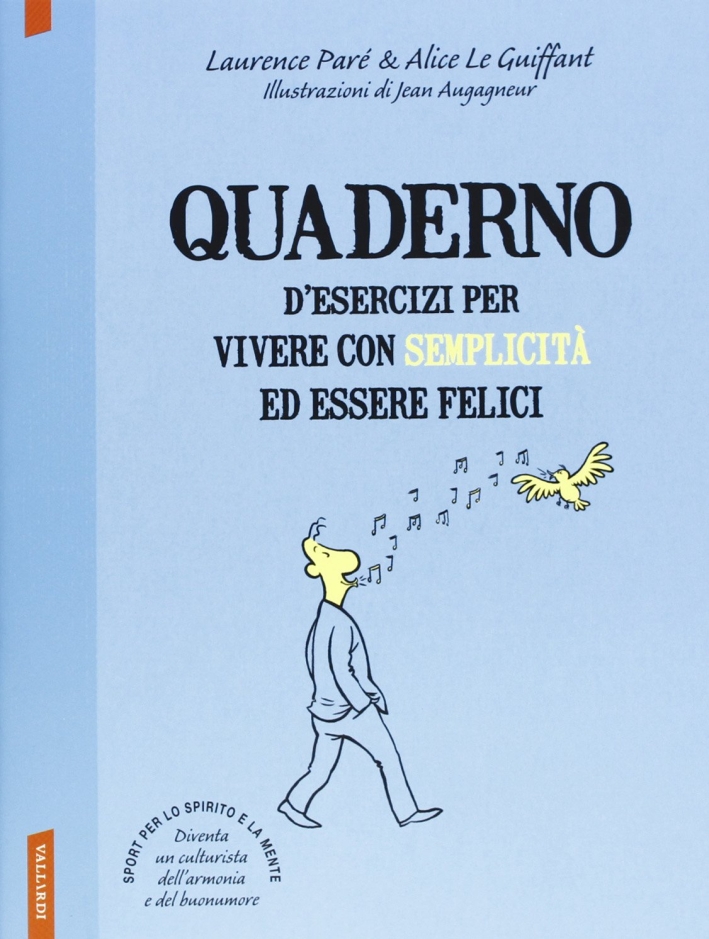 Quaderno d'esercizi per vivere con semplicità ed essere felici Quaderno d'esercizi per vivere con semplicità ed essere felici