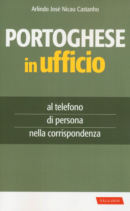 Portoghese in ufficio. Al telefono, di persona e nella corrispondenza Portoghese in ufficio. Al telefono, di persona e nella corrispondenza