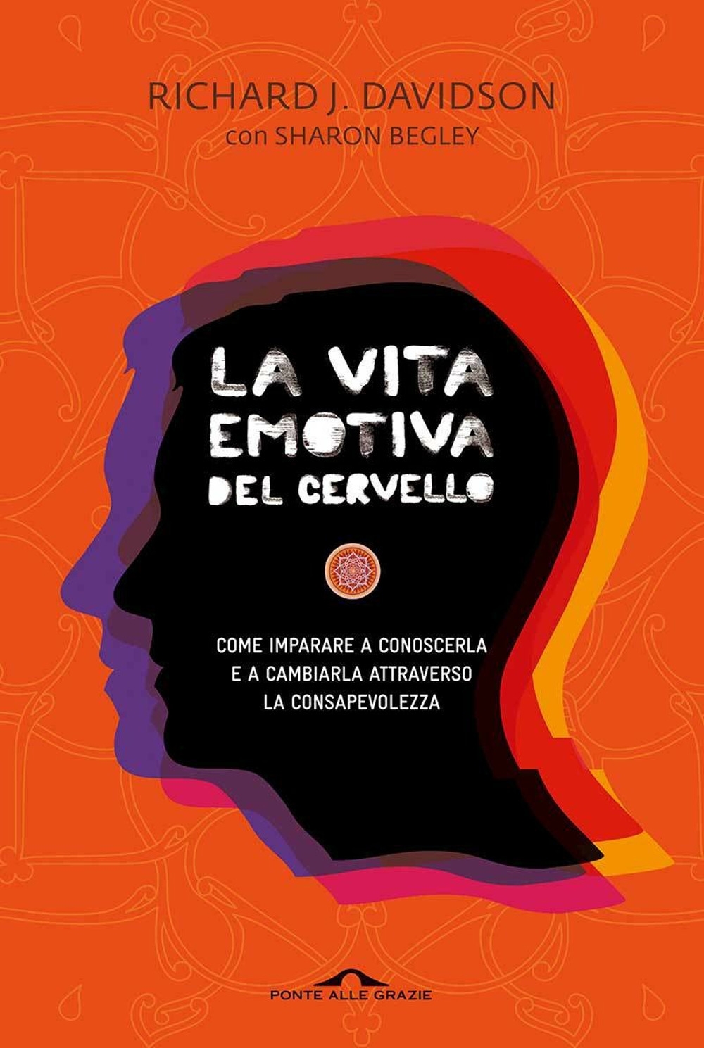 La vita emotiva del cervello. Come imparare a conoscerla e a cambiarla attraverso la consapevolezza La vita emotiva del cervello. Come imparare a conoscerla e a cambiarla attraverso la consapevolezza