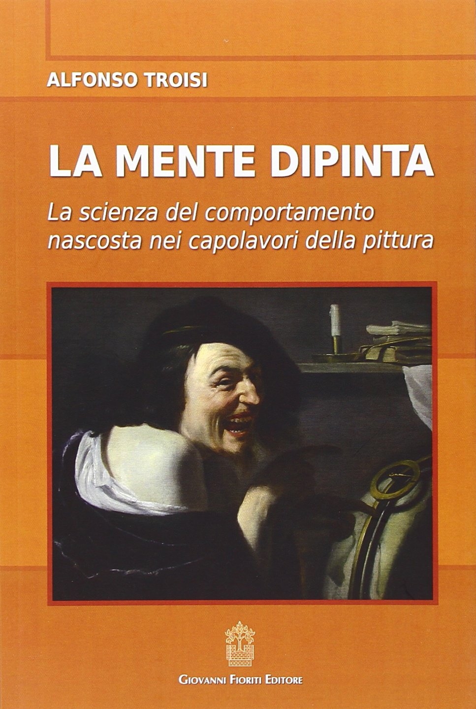La mente dipinta. La scienza del comportamento nascosta nei capolavori della pittura La mente dipinta. La scienza del comportamento nascosta nei capolavori della pittura