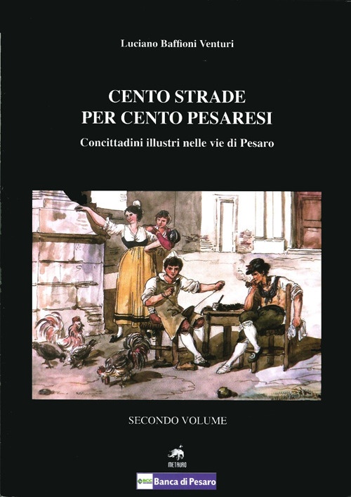 Cento strade per cento pesaresi. Concittadini illustri nelle vie di Pesaro. Vol. 2 Cento strade per cento pesaresi. Concittadini illustri nelle vie di Pesaro. Vol. 2
