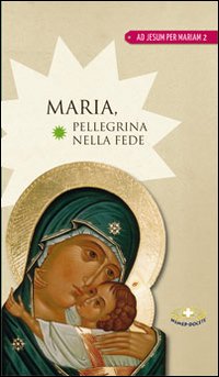 Maria pellegrina nella fede Maria pellegrina nella fede