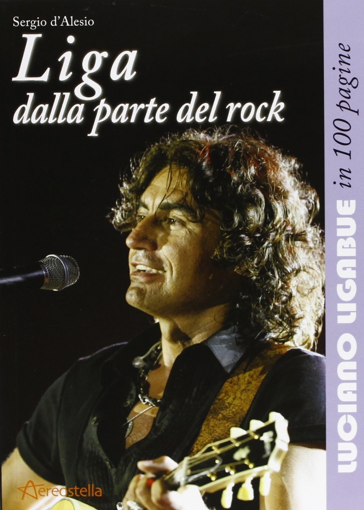 Liga dalla parte del rock. Luciano Ligabue in 100 pagine Liga dalla parte del rock. Luciano Ligabue in 100 pagine