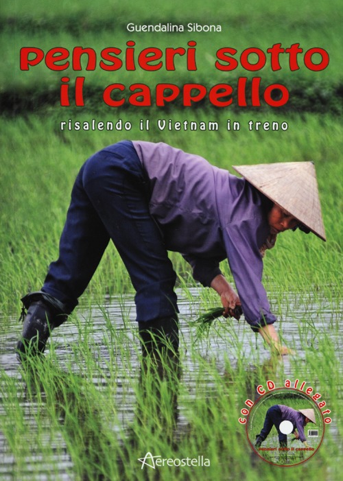 Pensieri sotto il cappello risalendo il Vietnam in treno. Con CD Audio Pensieri sotto il cappello risalendo il Vietnam in treno. Con CD Audio