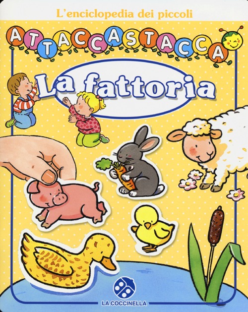 La fattoria. L'enciclopedia dei piccoli attaccastacca. Con adesivi. Ediz. illustrata La fattoria. L'enciclopedia dei piccoli attaccastacca. Con adesivi. Ediz. illustrata