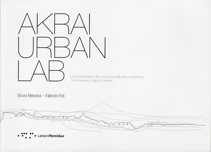 Akrai Urban Lab. Il ruolo del progetto nella costruzione della città e del territorio Akrai Urban Lab. Il ruolo del progetto nella costruzione della città e del territorio