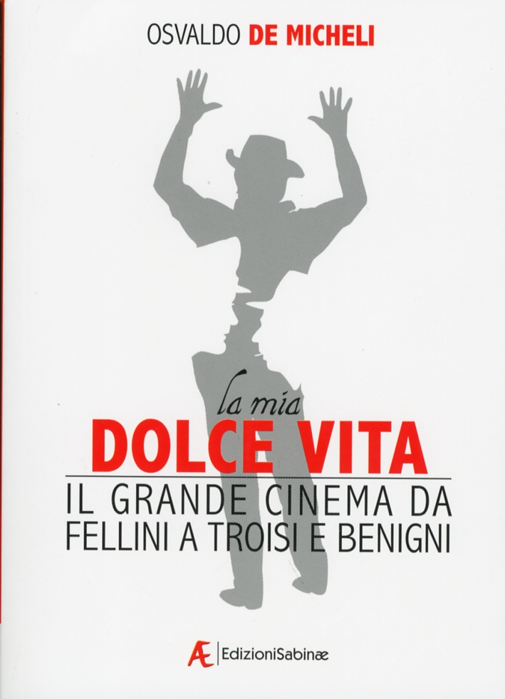 La mia dolce vita. Il grande cinema da Fellini a Troisi e Benigni La mia dolce vita. Il grande cinema da Fellini a Troisi e Benigni