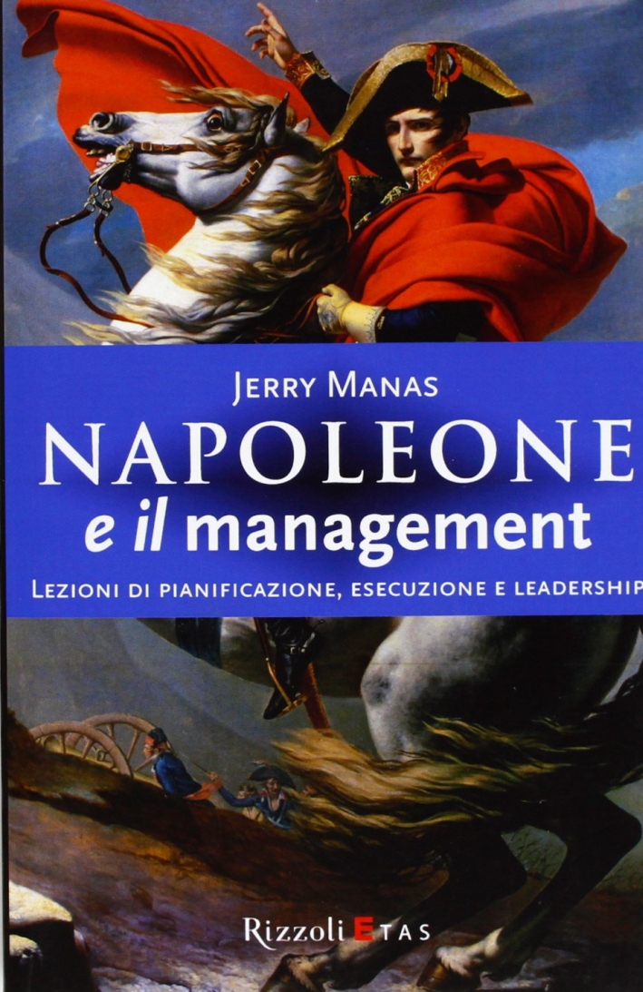 Napoleone e il management. Lezioni di pianificazione, esecuzione e leadership Napoleone e il management. Lezioni di pianificazione, esecuzione e leadership