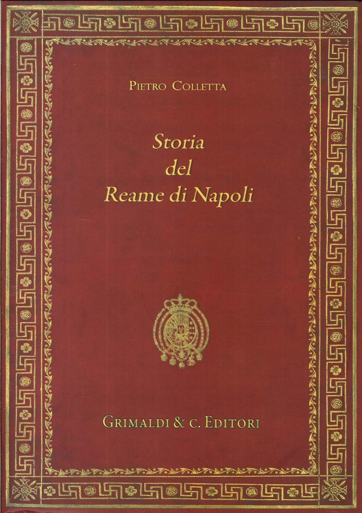 Storia del Reame di Napoli. Dal 1735 Fino al 1825 Storia del Reame di Napoli. Dal 1735 Fino al 1825