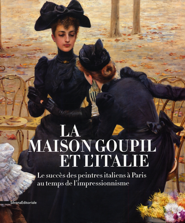 La Maison Goupil et l'Italie. Le succès des peintres italiens à Paris au temps de l'impressionnisme La Maison Goupil et l'Italie. Le succès des peintres italiens à Paris au temps de l'impressionnisme