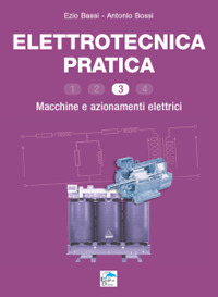 Elettrotecnica pratica. Macchine e azionamenti elettrici. Vol. 3 Elettrotecnica pratica. Macchine e azionamenti elettrici. Vol. 3