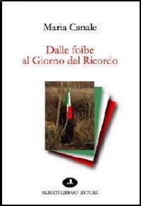 Dalle foibe al giorno del ricordo Dalle foibe al giorno del ricordo
