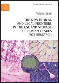 The new ethical and legal frontiers in the use and storage of human tissues for research The new ethical and legal frontiers in the use and storage of human tissues for research