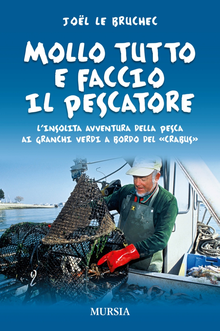 Mollo tutto e faccio il pescatore. L'insolita avventura della pesca ai granchi verdi a bordo del «Crabus» Mollo tutto e faccio il pescatore. L'insolita avventura della pesca ai granchi verdi a bordo del «Crabus»