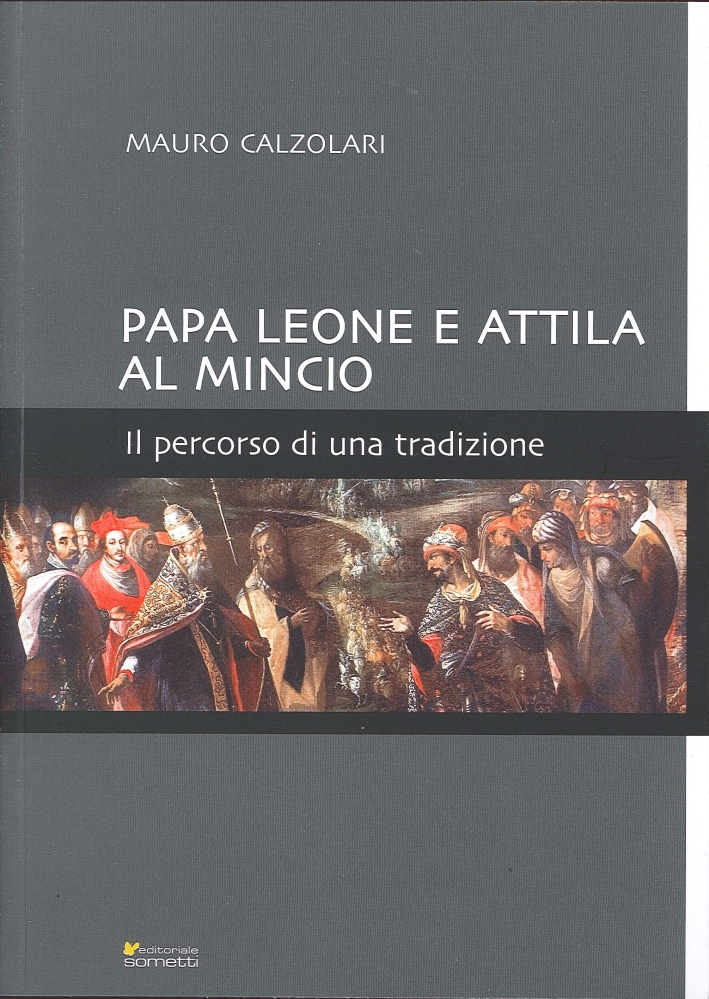 Papa Leone e Attila al Mincio. Il percorso di una tradizione Papa Leone e Attila al Mincio. Il percorso di una tradizione