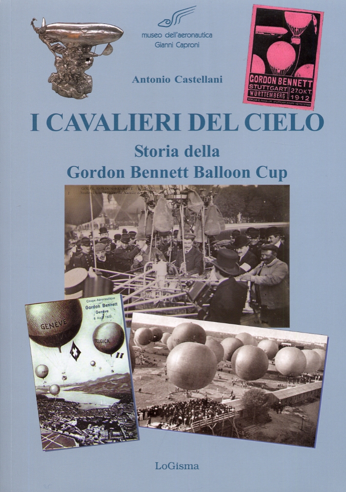 I Cavalieri del Cielo. Storia delle Gordon Bennett Balloon Cup I Cavalieri del Cielo. Storia delle Gordon Bennett Balloon Cup