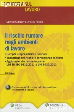 Il rischio rumore negli ambienti di lavoro. Con CD-ROM Il rischio rumore negli ambienti di lavoro. Con CD-ROM