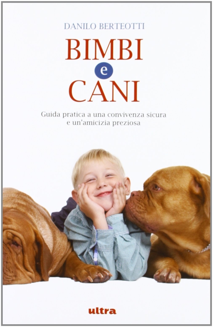 Bimbi e cani. Guida pratica a una convivenza sicura e un'amicizia preziosa Bimbi e cani. Guida pratica a una convivenza sicura e un'amicizia preziosa