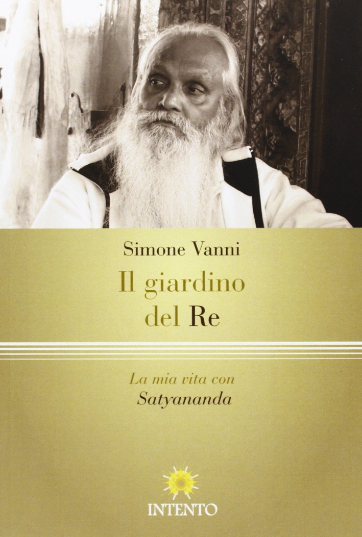 Il giardino del re. La vita mistica di Rishi Satyanamda Il giardino del re. La vita mistica di Rishi Satyanamda