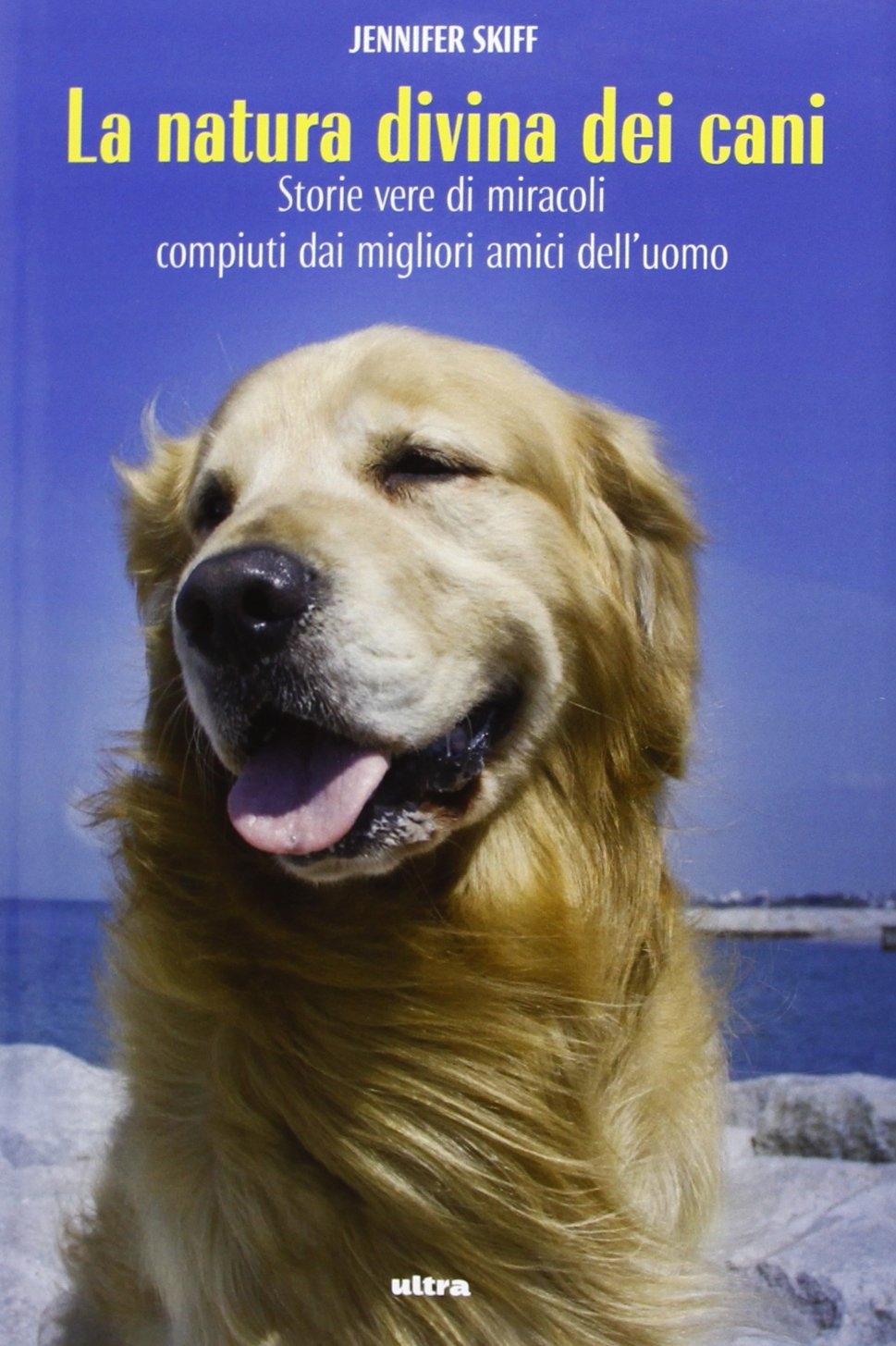 La natura divina dei cani. Storie vere di miracoli compiuti dai migliori amici dell'uomo La natura divina dei cani. Storie vere di miracoli compiuti dai migliori amici dell'uomo