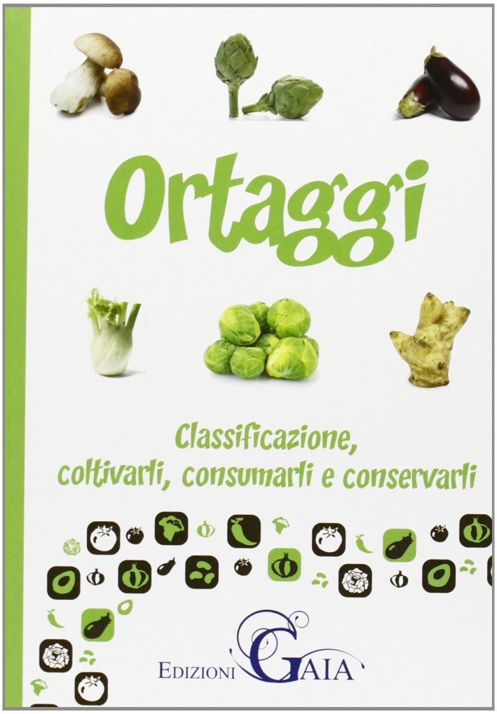 Ortaggi. Classificazione, Coltivarli e Consumarli Ortaggi. Classificazione, Coltivarli e Consumarli