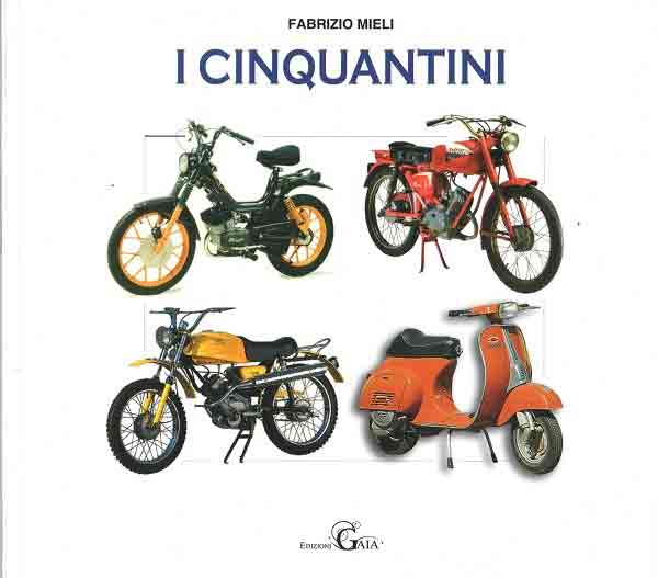 I cinquantini. La storia, i modelli e la tecnica delle piccole moto che hanno accompagnato la nostra gioventù I cinquantini. La storia, i modelli e la tecnica delle piccole moto che hanno accompagnato la nostra gioventù