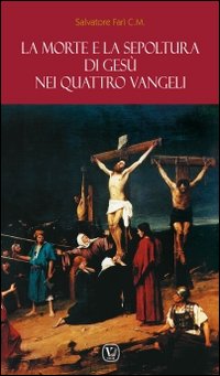 La morte e la sepoltura di Gesù nei quattro Vangeli La morte e la sepoltura di Gesù nei quattro Vangeli