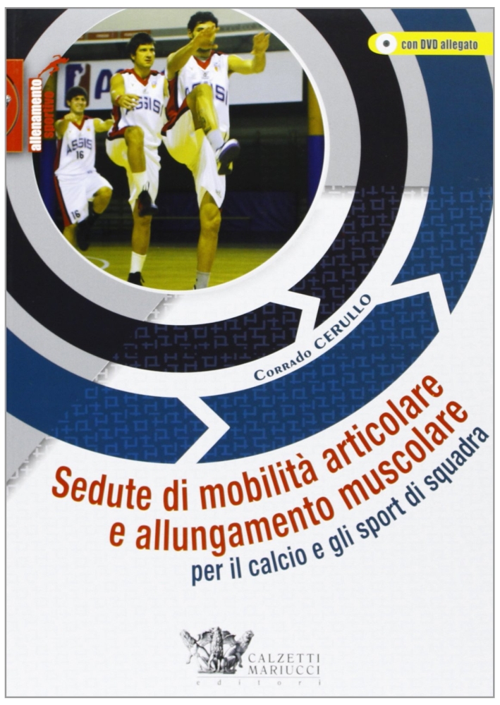 Sedute di mobilità articolare e allungamento muscolare per il calcio e gli sport di squadra. Con DVD Sedute di mobilità articolare e allungamento muscolare per il calcio e gli sport di squadra. Con DVD