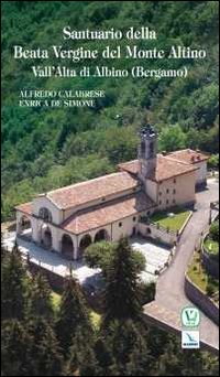 Santuario della Beata Vergine del Monte Altino. Vall'Alta di Albino (Bergamo) Santuario della Beata Vergine del Monte Altino. Vall'Alta di Albino (Bergamo)