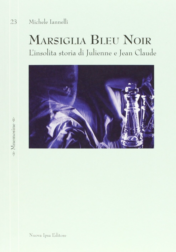 Marsiglia bleu noir. L'insolita storia di Julienne e Jean Claude Marsiglia bleu noir. L'insolita storia di Julienne e Jean Claude