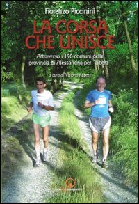 La corsa che unisce. Attraverso i 190 comuni della provincia di Alessandria per La corsa che unisce. Attraverso i 190 comuni della provincia di Alessandria per