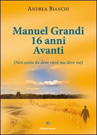 Manuel Grandi 16 anni avanti. Non conta da dove vieni ma dove vai Manuel Grandi 16 anni avanti. Non conta da dove vieni ma dove vai