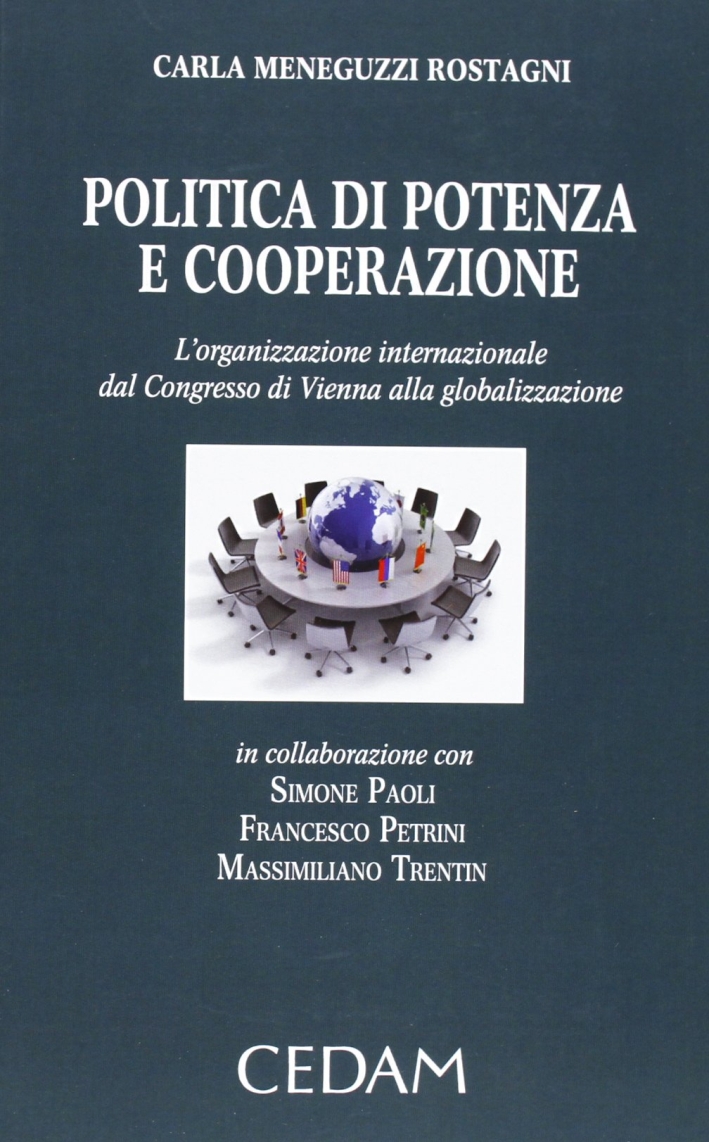 Politica di potenza e cooperazione. L'organizzazione internazionale dal Congresso di Vienna alla globalizzazione Politica di potenza e cooperazione. L'organizzazione internazionale dal Congresso di Vienna alla globalizzazione