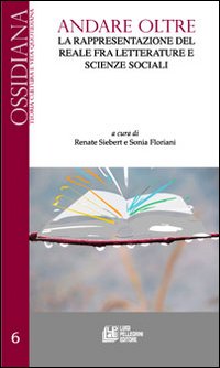 Andare oltre. La rappresentazione del reale fra letteratura e scienze sociali Andare oltre. La rappresentazione del reale fra letteratura e scienze sociali