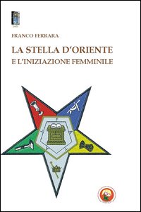 La stella d'oriente e l'iniziazione femminile La stella d'oriente e l'iniziazione femminile