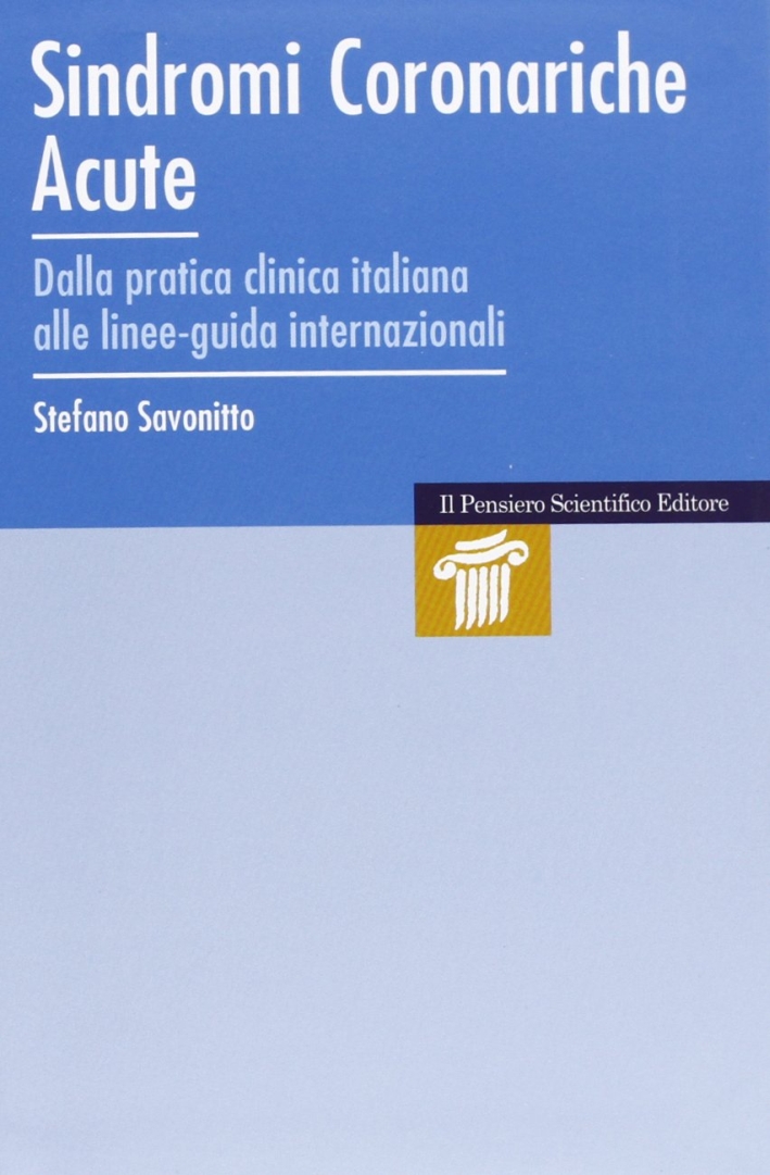 Sindromi coronariche acute. Dalla paratica clinica italiana alle linee-guida internazionali Sindromi coronariche acute. Dalla paratica clinica italiana alle linee-guida internazionali