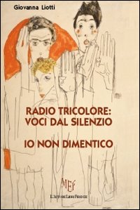Radio Tricolore: Voci dal Silenzio. Io non Dimentico Radio Tricolore: Voci dal Silenzio. Io non Dimentico
