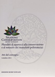 Sharing Conservation. Pluralità di approccio alla conservazione e al rstauro dei manufatti polimaterici. Atti del Convegno 2011 Sharing Conservation. Pluralità di approccio alla conservazione e al rstauro dei manufatti polimaterici. Atti del Convegno 2011
